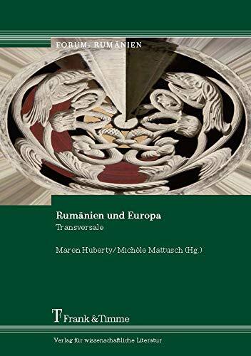 Rumänien und Europa: Transversale von Dr. Maren Huberty und Michèle Mattusch (Hg)